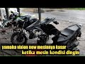 yamaha vixion new mesinnya kasar ketika mesinnya dingin