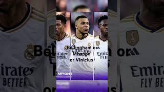 Bellingham or Mbappe or Vinicius