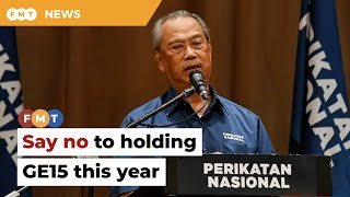 Oppose holding GE15 this year, Muhyiddin tells PN ministers, MPs