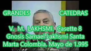 GRANDES CATEDRAS V M LAKHSMI. MAYO DE 1.995 Gnosis Samael Lakhsmi Santa Marta Colombia  Casette 8.