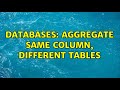 Databases: Aggregate Same Column, Different Tables (2 Solutions!!)