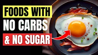 11 Healthiest Foods With No Carbs And No Sugar (Scientifically Proven)