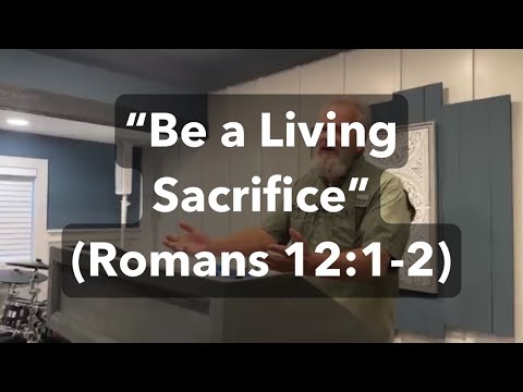 Be A Living Sacrifice (Romans 12:1-2) - YouTube