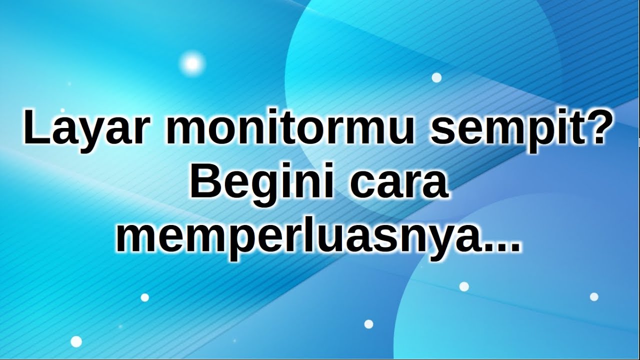 Cara Memperluas Layar Monitor Yang Sempit - YouTube