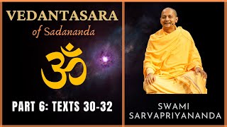 6. Vedantasara | Texts 30-32 | Swami Sarvapriyananda