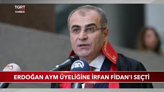 Cumhurbaşkanı Erdoğan AYM Üyeliğine İrfan Fidan'ı Seçti