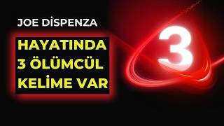 BU ÜÇ KELİMEYİ KULLANMAYI HEMEN BIRAKMALISIN | JOE DİSPENZA