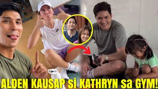 HULI! Alden KAUSAP si KATHRYN sa GYM! • KathDen Latest Update Today