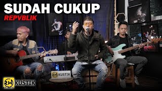 Repvblik - Sudah Cukup (Rw Kustik)