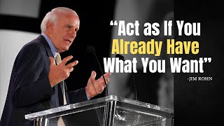 Learn to Act as If You Already Have What You Want - Jim Rohn Motivation