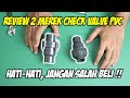 Review 2 merek check valve berbahan PVC (plastik). Apakah cukup layak untuk digunakan?