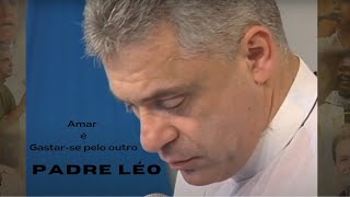 Amar é gastar-se pelo outro - Padre Léo