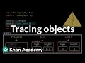 Tracing objects | Intro to CS - Python | Khan Academy