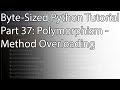 Byte-Sized Python Tutorial Part 37: Polymorphism - Method Overloading