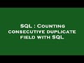 SQL : Counting consecutive duplicate field with SQL