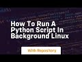 how to run a python script in background linux