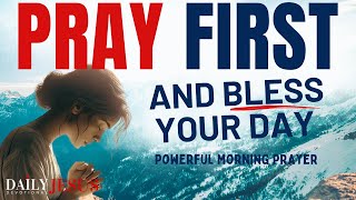 Listen To This EVERYDAY - Pray FIRST Before You Start Your Day (Daily Devotional & Prayer Today)