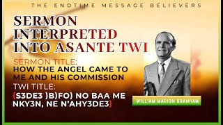 WMB || How The Angel Came To Me And His Commission || TWI INTERPREATATION || ƆBƆFOƆ NO BAA MENKYƐN..