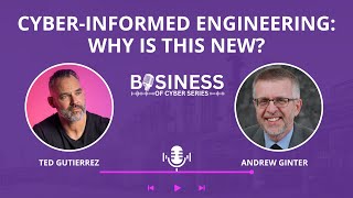 Business of Cyber Series: Cyber-Informed Engineering