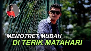 TIPS FOTO MUDAH DI TERIK MATAHARI | Belajar Fotografi | Sudut Fotografi