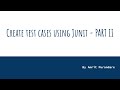 Unit test cases using Junit - PART II