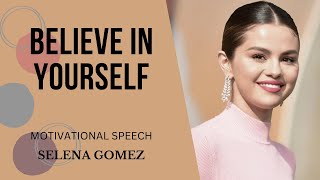 BELIEVE IN YOURSELF | SELENA GOMEZ | Emotional speech by selena gomez |  motivational speech selena