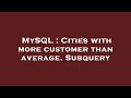 MySQL : Cities with more customer than average. Subquery