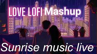 Live 4822 |lofi love mashup | bollywood songs mashup || nonstop music | sunrise music live