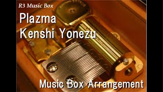 Plazma/Kenshi Yonezu [Music Box] (\