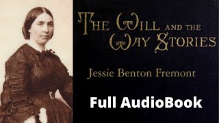 🧠 The Will and the Way Stories by Jessie Benton Fremont AudioBook Full