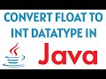 Convert float to int in java using 4 ways | How to convert float to integer datatype