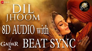 Dil Jhoom - 8D Audio WITH BEAT SYNC | Gadar 2 | Arijit Singh | Sunny Deol, Ameesha Patel | Mithoon,