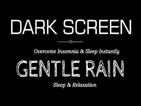 GENTLE Rain Sounds Black Screen For Sleeping Overcome Insomnia & Sleep Instantly Within 3 Minutes