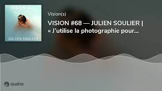 VISION #68 — JULIEN SOULIER | « J’utilise la photographie pour découper et raconter mes films. »