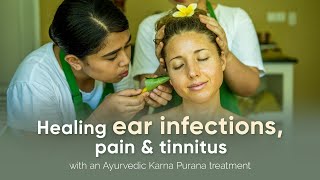 Healing ear infections, pain \u0026 tinnitus with an Ayurvedic Karna Purana treatment | Oneworld Ayurveda