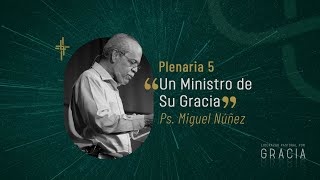 Plenaria 5 - Un ministro de Su gracia (Ps. Miguel Núñez)