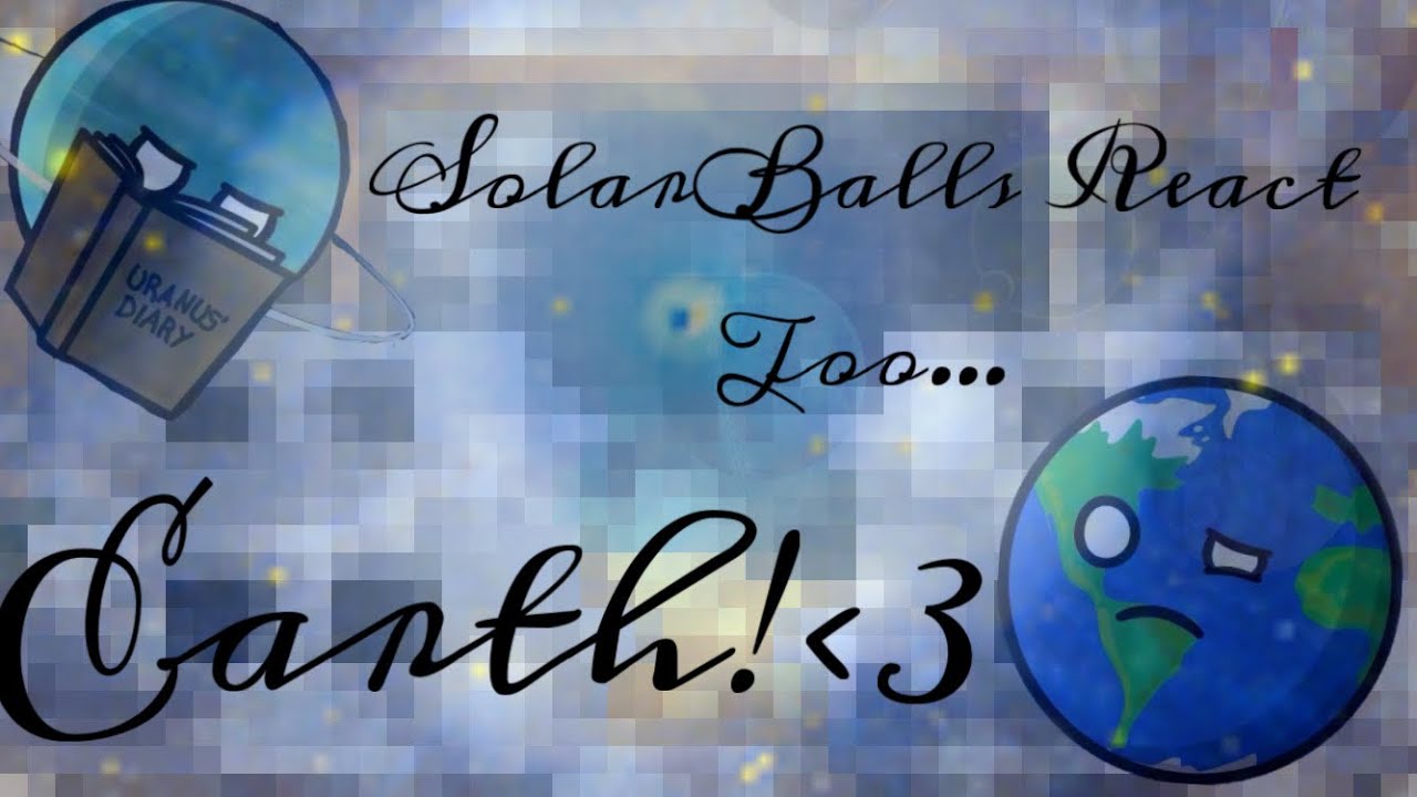Solarballs React To Earthтшж Youtube Solarballs React To Earthтшж Youtube