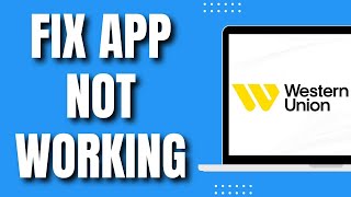 How to Fix Western Union App Not Working (Easy 2023)