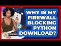 Why Is My Firewall Blocking Python Download? - Python Code School