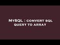 MySQL : convert sql query to array
