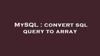 MySQL : convert sql query to array