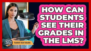How Can Students See Their Grades in the LMS?