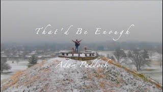 Adam Paddock - That'd Be Enough (Official Music Video)