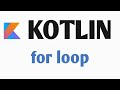#9 Kotlin :  for Loop with examples | Kotlin Tutorial 2020 | Kotlin for Android