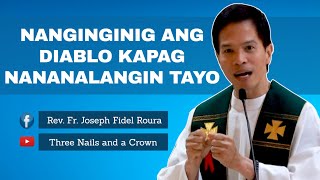 NANGINGINIG ANG DIABLO KAPAG NANANALANGIN TAYO | HOMILY | FR. FIDEL ROURA