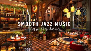 Smooth Piano Jazz Music at Cozy Coffee Shop Ambience for Work,Study☕Relaxing Jazz Instrumental Music