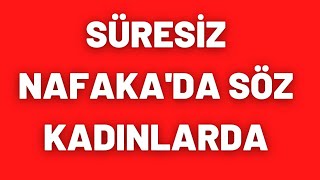 SÜRESİZ NAFAKA'DA SÖZ KADINLARDA