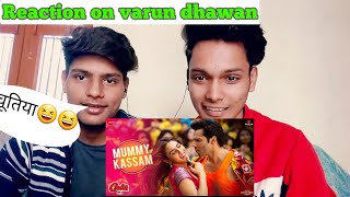 Varun Dhavan New Song Reaction | mummy kasam song reaction | review
