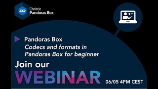 Webinar #26 - Pandoras Box Manager - Codec and Formats in Pandoras Box for beginners