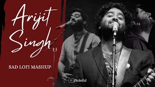 Best of Arijit Singh sad Lofi Mashup | @scinful